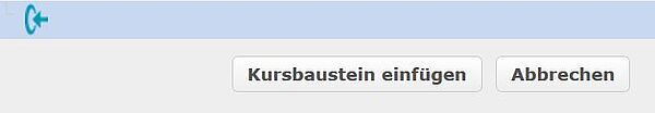 ZWei graue Buttons. Links ein Button mit der Aufschrift "Kursbaustein einfügen", rechts davon ein Button mit der Aufschrift "Abbrechen".