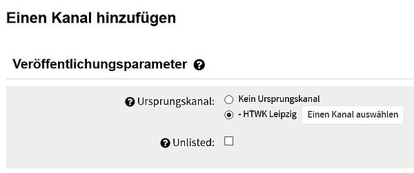 Des Menü „Veröffentlichungsparameter“ wird gezeigt, in dem der Ursprungskanal und ob das Kanal ungelisted bleiben soll ausgewählt werden können